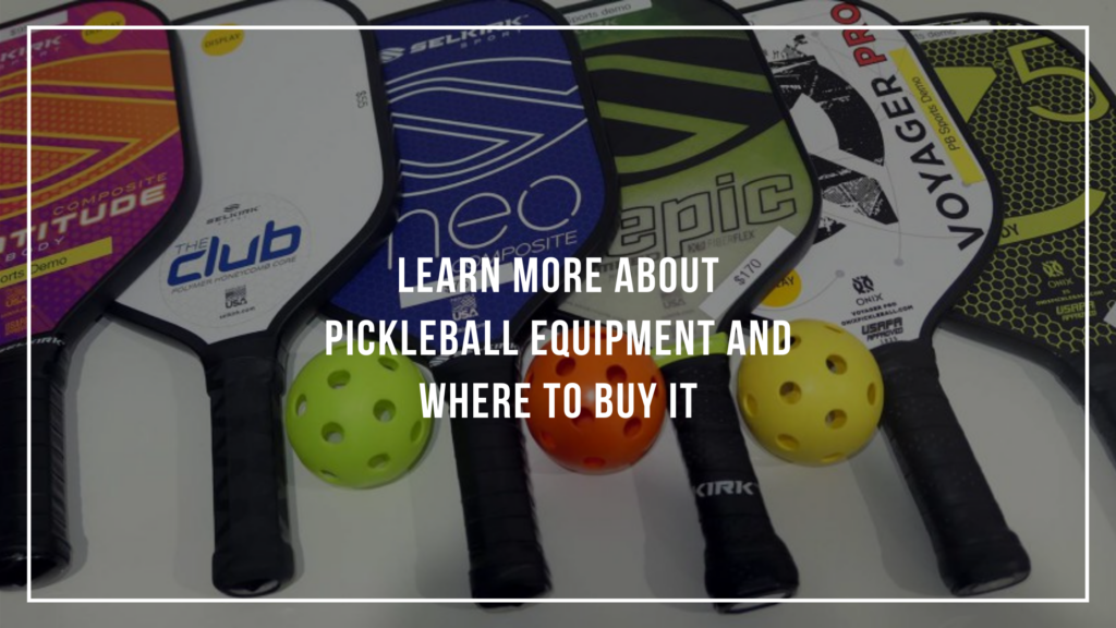 Learn More About Pickleball Equipment and Where to Buy It Pickleballin
