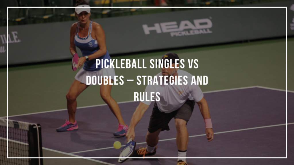 Pickleball Singles vs Doubles Strategies and Rules Pickleballin