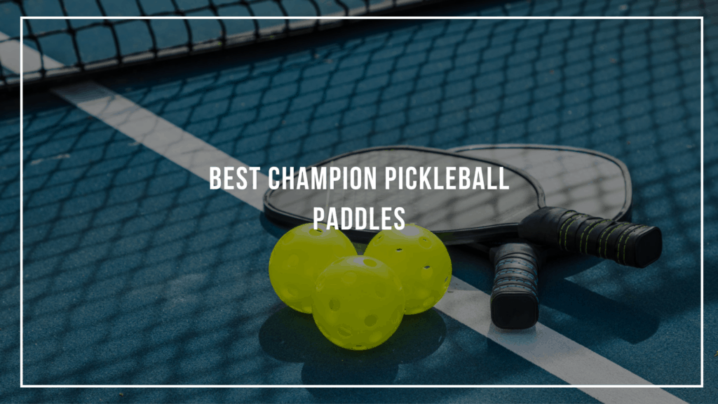 Best Champion Pickleball Paddles Featured Image