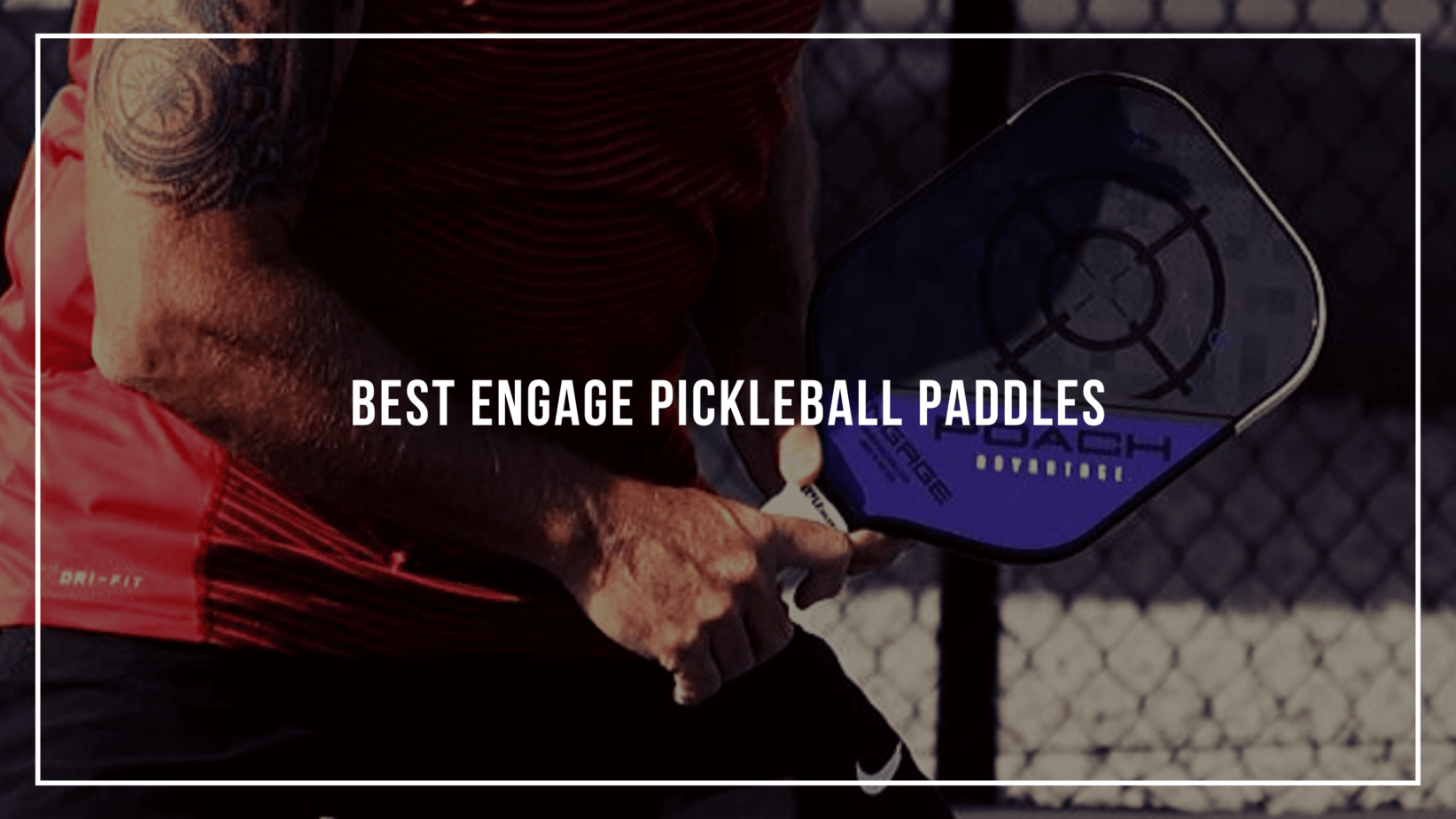 The Best Engage Pickleball Paddles Pickleballin