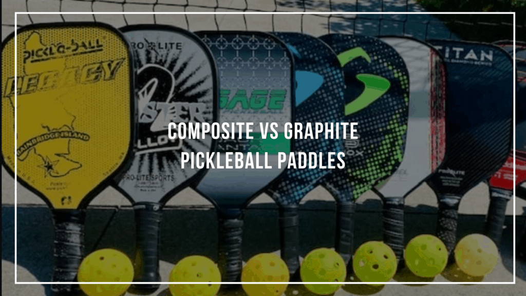 Composite vs Graphite Pickleball Paddles